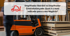 Empilhador Retrátil vs Empilhador Contrabalançado: Qual é o mais indicado para o seu Negócio?