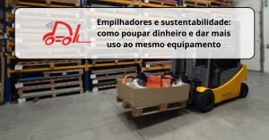Empilhadores e sustentabilidade: como poupar dinheiro e dar mais uso ao mesmo equipamento